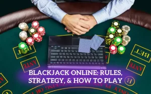 Blackjack Online: Rules, Strategy, & How to Play